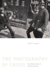 Image for The photography of crisis  : the photo essays of Weimar Germany
