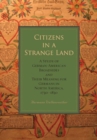 Image for Citizens in a Strange Land : A Study of German-American Broadsides and Their Meaning for Germans in North America, 1730–1830
