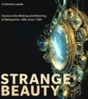 Image for Strange Beauty : Issues in the Making and Meaning of Reliquaries, 400–circa 1204