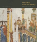 Image for Art, Ritual, and Civic Identity in Medieval Southern Italy