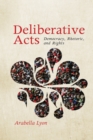 Image for Deliberative Acts : Democracy, Rhetoric, and Rights