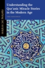 Image for Understanding the Qur?anic Miracle Stories in the Modern Age