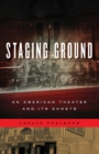 Image for Staging Ground : An American Theater and Its Ghosts