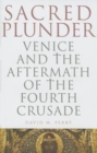 Image for Sacred Plunder : Venice and the Aftermath of the Fourth Crusade