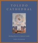 Image for Toledo Cathedral : Building Histories in Medieval Castile