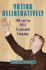 Image for Voting Deliberatively : FDR and the 1936 Presidential Campaign