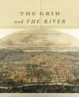 Image for The Grid and the River : Philadelphia’s Green Places, 1682–1876