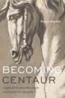 Image for Becoming Centaur : Eighteenth-Century Masculinity and English Horsemanship