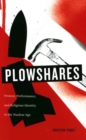 Image for Plowshares : Protest, Performance, and Religious Identity in the Nuclear Age