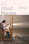 Image for All About Process : The Theory and Discourse of Modern Artistic Labor