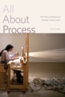 Image for All about process  : the theory and discourse of modern artistic labor