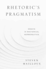 Image for Rhetoric&#39;s Pragmatism : Essays in Rhetorical Hermeneutics