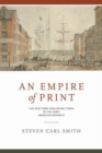 Image for An Empire of Print : The New York Publishing Trade in the Early American Republic