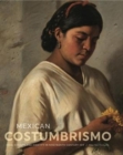 Image for Mexican Costumbrismo : Race, Society, and Identity in Nineteenth-Century Art