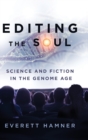 Image for Editing the Soul : Science and Fiction in the Genome Age