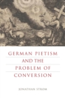 Image for German Pietism and the Problem of Conversion