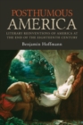Image for Posthumous America : Literary Reinventions of America at the End of the Eighteenth Century