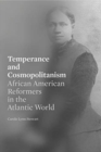 Image for Temperance and Cosmopolitanism : African American Reformers in the Atlantic World