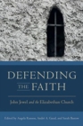 Image for Defending the Faith : John Jewel and the Elizabethan Church