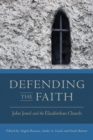 Image for Defending the faith  : John Jewel and the Elizabethan church