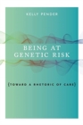 Image for Being at Genetic Risk : Toward a Rhetoric of Care