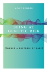 Image for Being at genetic risk  : toward a rhetoric of care