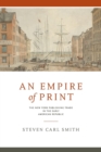 Image for An Empire of Print : The New York Publishing Trade in the Early American Republic