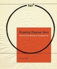 Image for Drawing degree zero  : the line from minimal to conceptual art