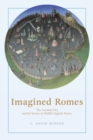 Image for Imagined Romes  : the ancient city and its stories in Middle English poetry