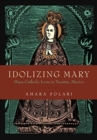 Image for Idolizing Mary : Maya-Catholic Icons in Yucatan, Mexico