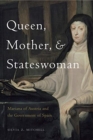 Image for Queen, Mother, and Stateswoman : Mariana of Austria and the Government of Spain