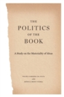 Image for The politics of the book  : a study on the materiality of ideas