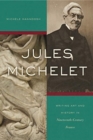 Image for Jules Michelet : Writing Art and History in Nineteenth-Century France