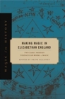 Image for Making magic in Elizabethan England  : two early modern vernacular books of magic