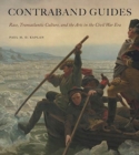 Image for Contraband guides  : race, transatlantic culture, and the arts in the Civil War era