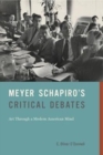 Image for Meyer Schapiro&#39;s critical debates  : art through a modern American mind