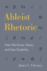 Image for Ableist rhetoric  : how we know, value, and see disability