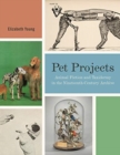 Image for Pet Projects : Animal Fiction and Taxidermy in the Nineteenth-Century Archive