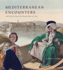 Image for Mediterranean Encounters : Artists Between Europe and the Ottoman Empire, 1774–1839