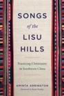 Image for Songs of the Lisu Hills  : practicing Christianity in southwest China