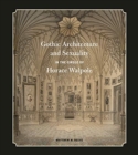 Image for Gothic Architecture and Sexuality in the Circle of Horace Walpole