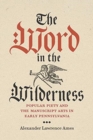 Image for The Word in the Wilderness : Popular Piety and the Manuscript Arts in Early Pennsylvania