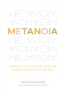 Image for Metanoia  : rhetoric, authenticity, and the transformation of the self
