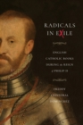 Image for Radicals in exile  : English Catholic books during the reign of Philip II
