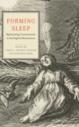 Image for Forming Sleep : Representing Consciousness in the English Renaissance