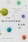 Image for The Sculpted Ear : Aurality and Statuary in the West