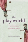 Image for The play world  : toys, texts, and the transatlantic German childhood