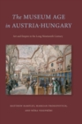 Image for The Museum Age in Austria-Hungary
