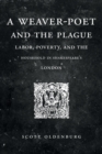 Image for A weaver-poet and the plague  : labor, poverty, and the household in Shakespeare&#39;s London