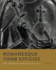 Image for Romanesque tomb effigies  : death and redemption in medieval Europe, 1000-1200